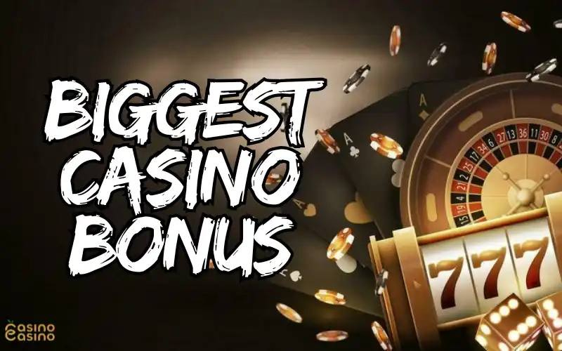 biggest casino bonus