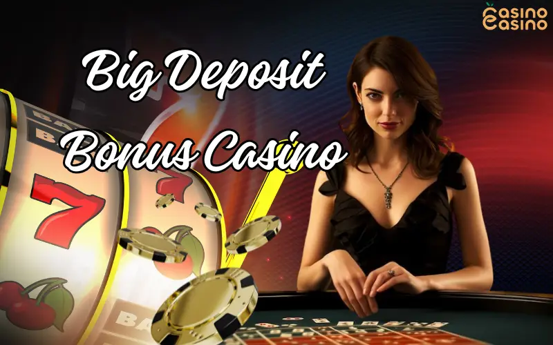 big deposit bonus casino